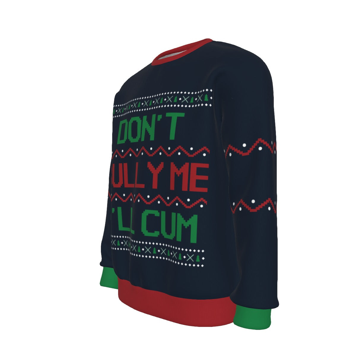 Don't Bully Me, I'll Cum Ugly Christmas Sweater