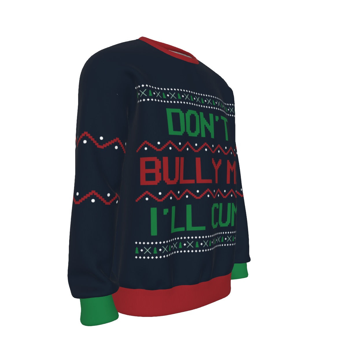 Don't Bully Me, I'll Cum Ugly Christmas Sweater